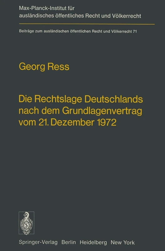 Die Rechtslage Deutschlands nach dem Grundlagenvertrag vom 21. Dezember 1972: 71 (Beiträge zum ausländischen öffentlichen Recht und Völkerrecht, 71)