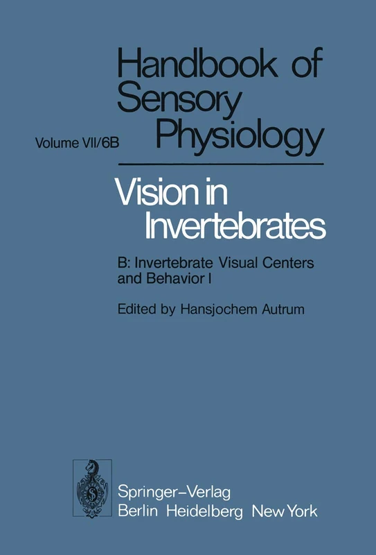 Comparative Physiology and Evolution of Vision in Invertebrates: B: Invertebrate Visual Centers and Behavior I: 7 / 6 / 6 B (Handbook of Sensory Physiology, 7 / 6 / 6 B)