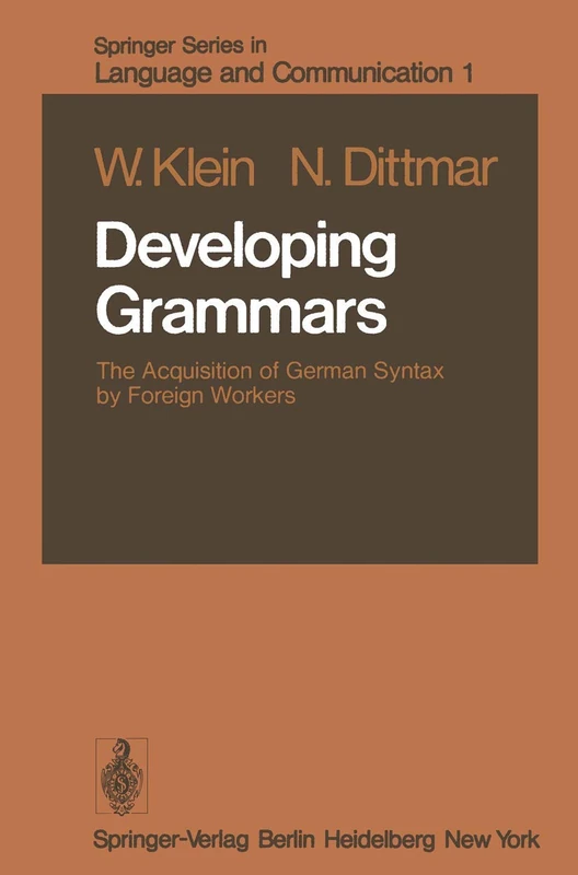 Developing Grammars: The Acquisition of German Syntax by Foreign Workers: 1 (Springer Series in Language and Communication, 1)