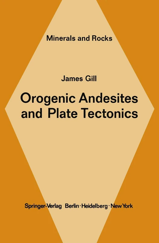 Orogenic Andesites and Plate Tectonics: 16 (Minerals, Rocks and Mountains, 16)