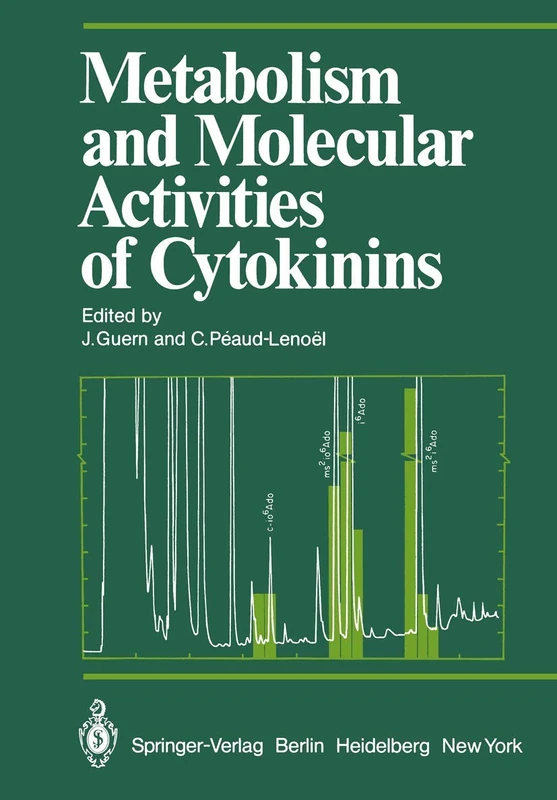 Metabolism and Molecular Activities of Cytokinins: Proceedings of the International Colloquium of the Centre National de la Recherche Scientifique ... September 1980 (Proceedings in Life Sciences)