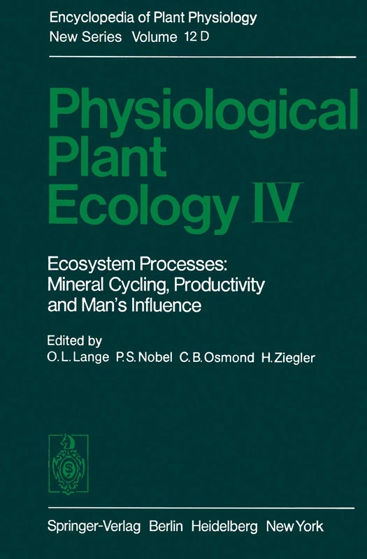Physiological Plant Ecology IV: Ecosystem Processes: Mineral Cycling, Productivity and Man’s Influence: 12 / D (Encyclopedia of Plant Physiology, 12 / D)