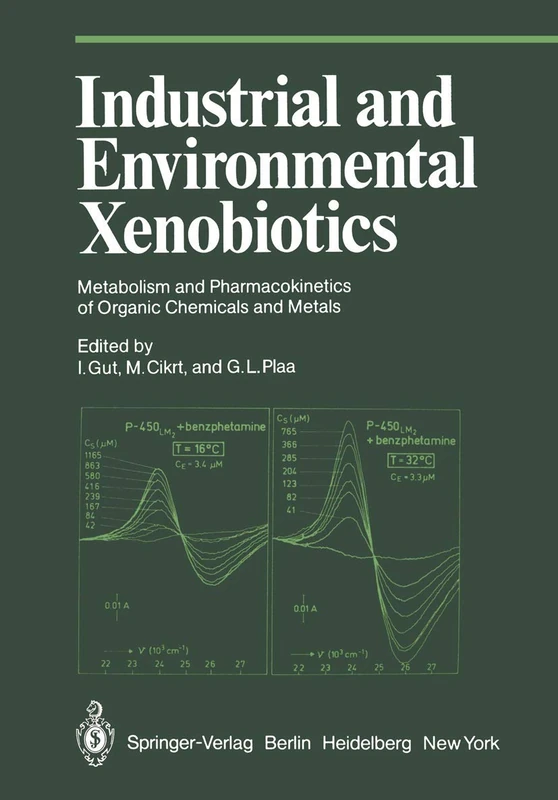 Industrial and Environmental Xenobiotics: Metabolism and Pharmacokinetics of Organic Chemicals and Metals Proceedings of an International Conference ... 27’30 May 1980 (Proceedings in Life Sciences)