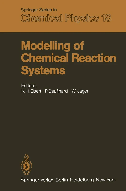 Modelling of Chemical Reaction Systems: Proceedings of an International Workshop, Heidelberg, Fed. Rep. of Germany, September 1–5, 1980: 18 (Springer Series in Chemical Physics, 18)