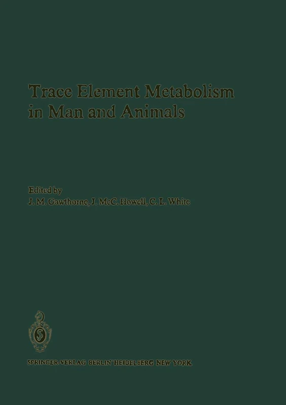 Trace Element Metabolism in Man and Animals: Proceedings of the Fourth International Symposium on Trace Element Metabolism in Man and Animals (TEMA-4), held in Perth, Western Australia 11–15 May 1981