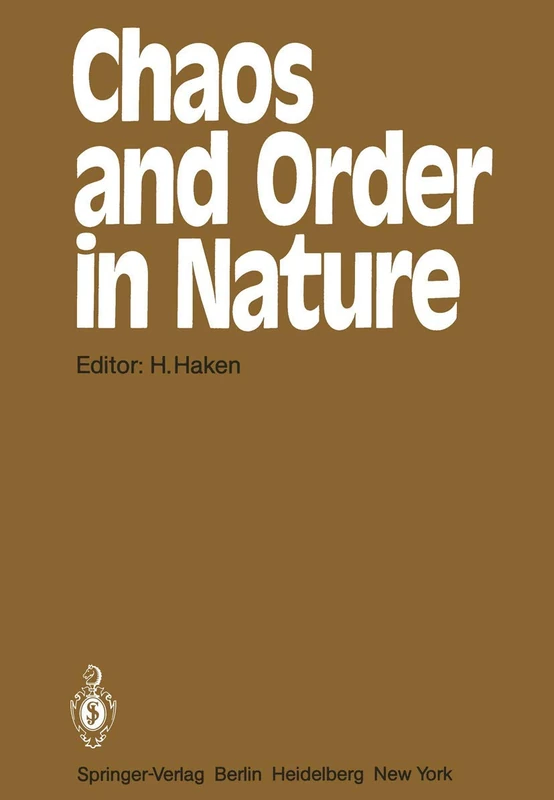 Chaos and Order in Nature: Proceedings of the International Symposium on Synergetics at Schloß Elmau, Bavaria April 27 – May 2, 1981: 11 (Springer Series in Synergetics, 11)