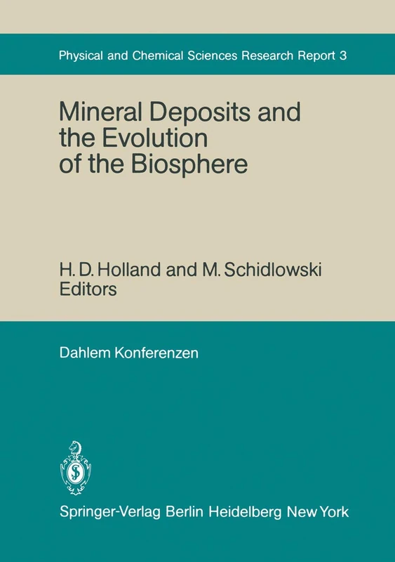 Mineral Deposits and the Evolution of the Biosphere: Report of the Dahlem Workshop on Biospheric Evolution and Precambrian Metallogeny Berlin 1980, September 1–5: 3 (Dahlem Workshop Report, 3)
