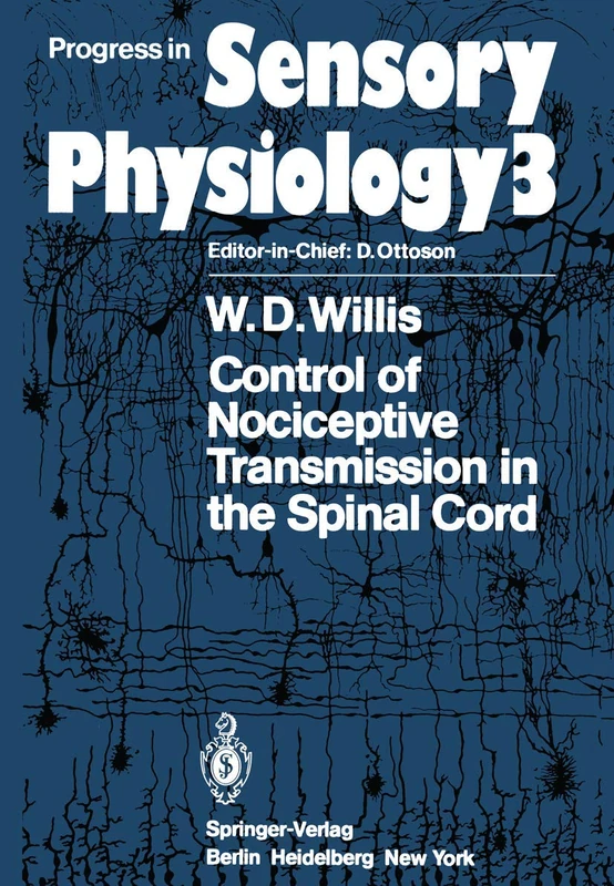 Control of Nociceptive Transmission in the Spinal Cord: 3 (Progress in Sensory Physiology, 3)