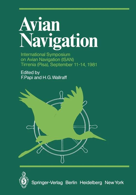 Avian Navigation: International Symposium on Avian Navigation (ISAN) held at Tirrenia (Pisa), September 11–14, 1981 (Proceedings in Life Sciences)