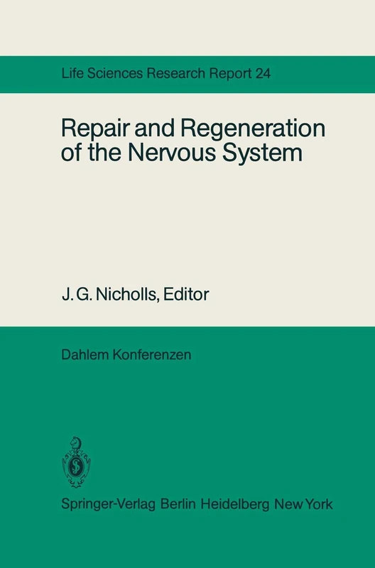 Repair and Regeneration of the Nervous System: Report of the Dahlem Workshop on Repair and Regeneration of the Nervous Sytem Berlin 1981, November 29 ― December 4: 24 (Dahlem Workshop Report, 24)