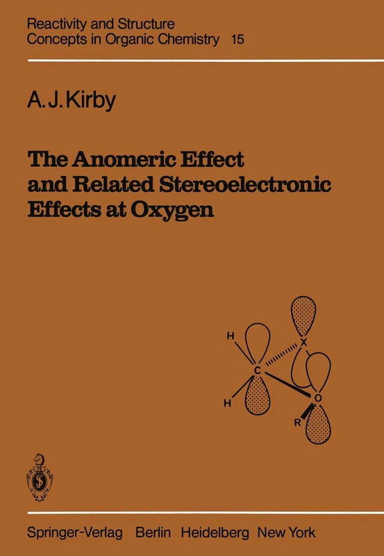 The Anomeric Effect and Related Stereoelectronic Effects at Oxygen: 15 (Reactivity and Structure: Concepts in Organic Chemistry, 15)