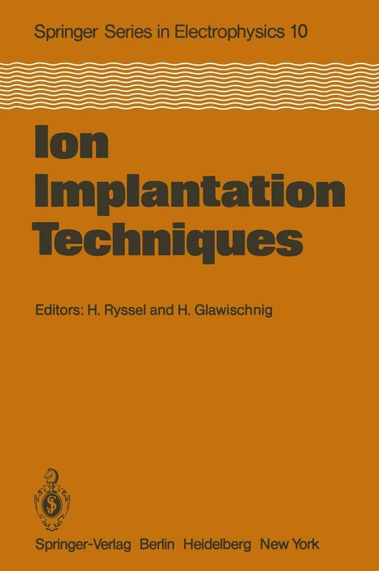 Ion Implantation Techniques: Lectures given at the Ion Implantation School in Connection with Fourth International Conference on Ion Implantation: ... Series in Electronics and Photonics, 10)