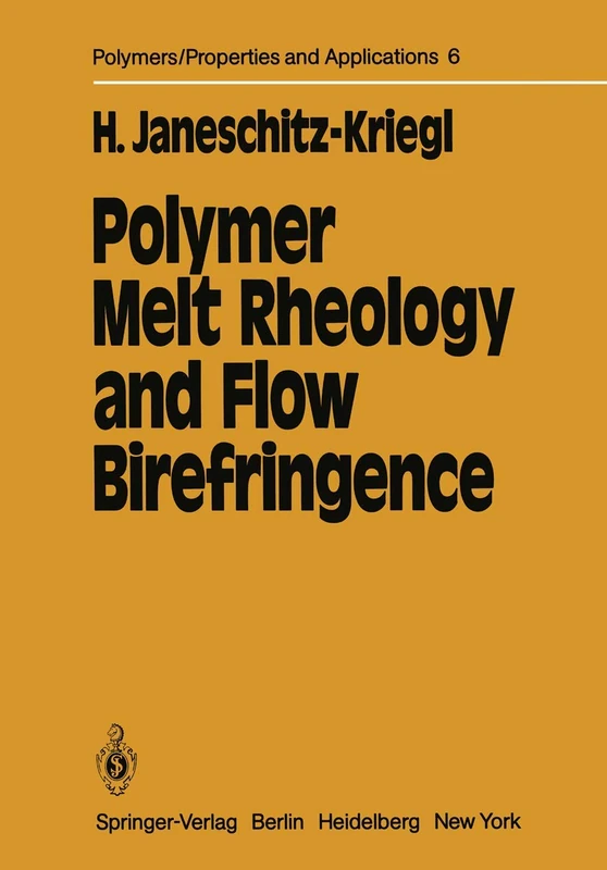 Polymer Melt Rheology and Flow Birefringence: 6 (Polymers - Properties and Applications, 6)