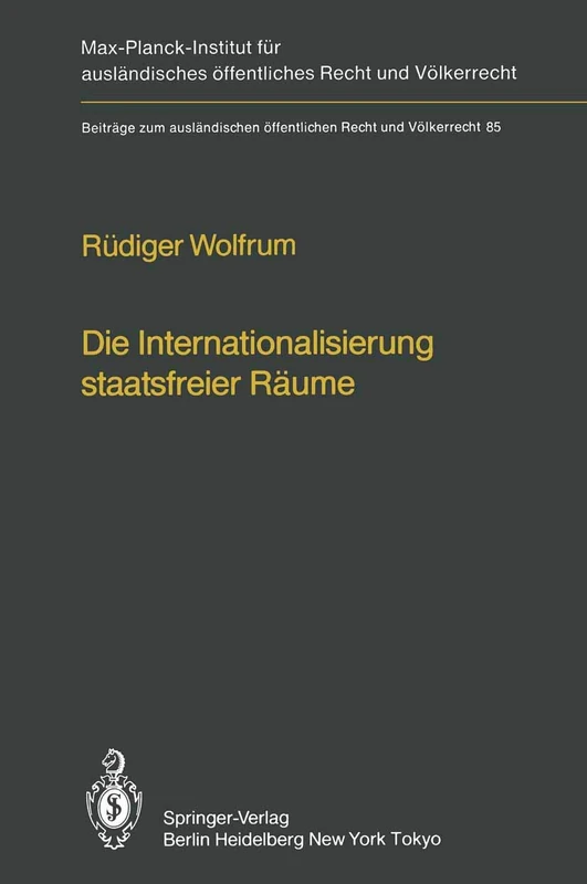Die Internationalisierung staatsfreier Räume / The Internationalization of Common Spaces Outside National Jurisdiction: Die Entwicklung einer ... öffentlichen Recht und Völkerrecht, 85)