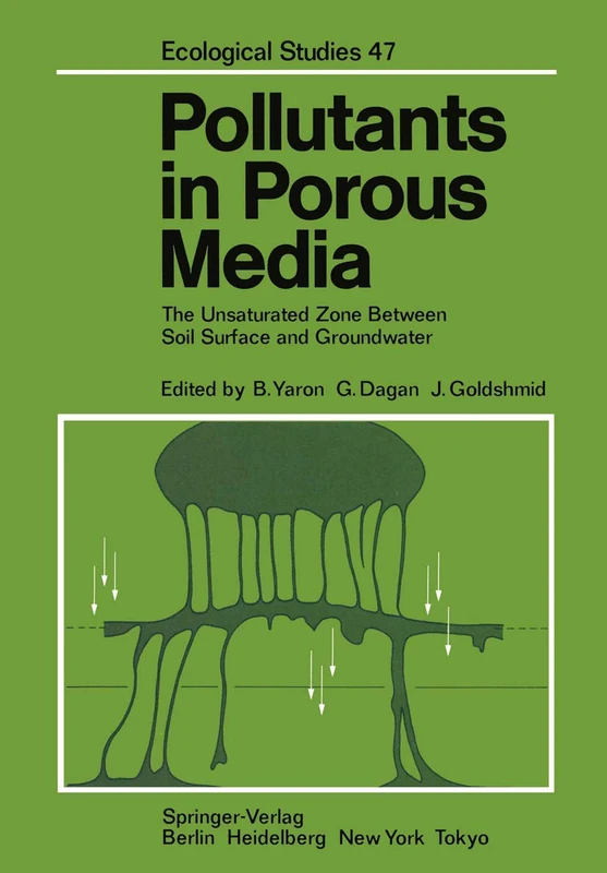 Pollutants in Porous Media: The Unsaturated Zone Between Soil Surface and Groundwater: 47 (Ecological Studies)
