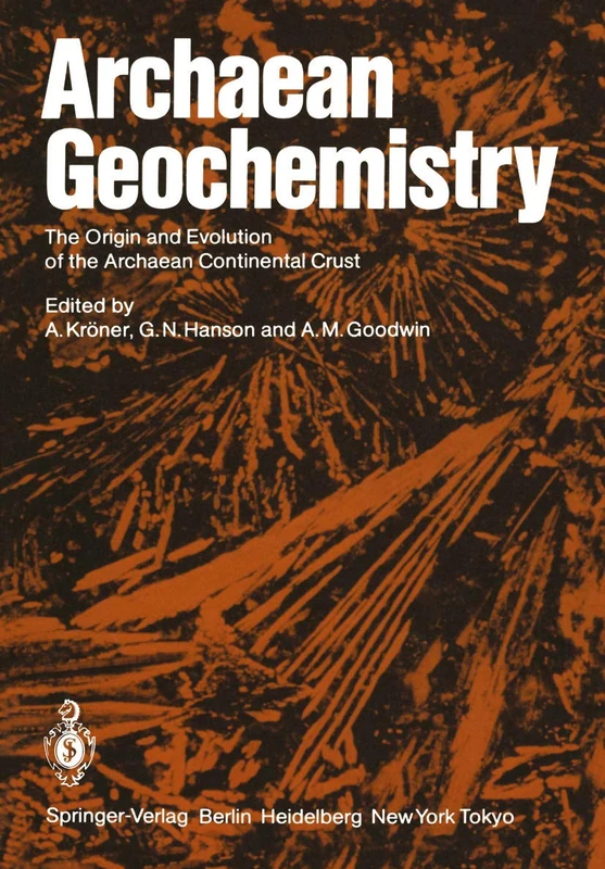Archaean Geochemistry: The Origin and Evolution of the Archaean Continental Crust (Igcp-project Report)