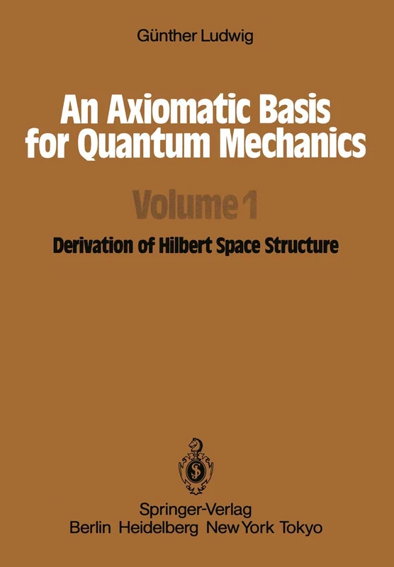 An Axiomatic Basis for Quantum Mechanics: Volume 1 Derivation of Hilbert Space Structure - Image 1