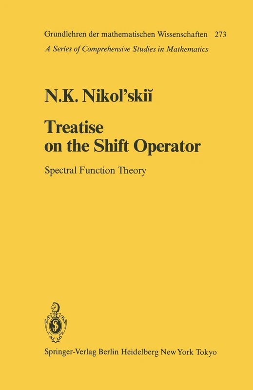 Treatise on the Shift Operator: Spectral Function Theory: 273 (Grundlehren der mathematischen Wissenschaften, 273)