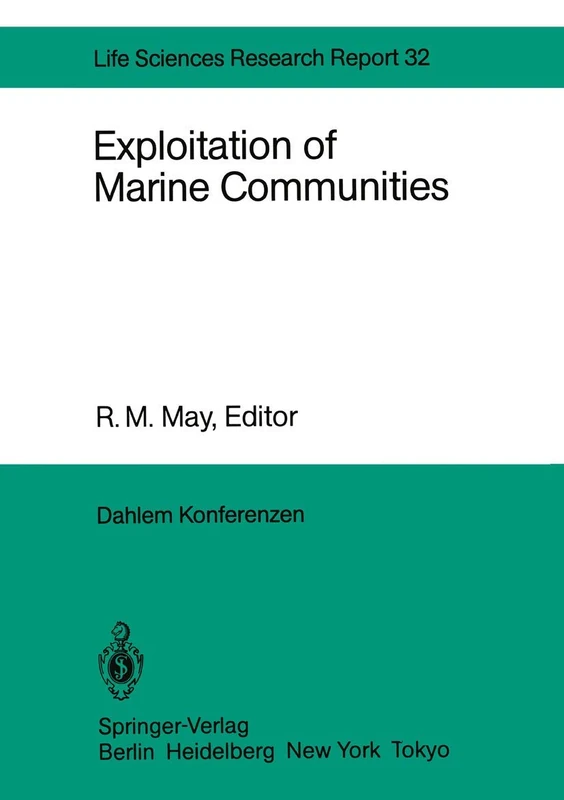 Exploitation of Marine Communities: Report of the Dahlem Workshop on Exploitation of Marine Communities Berlin 1984, April 1–6: 32 (Dahlem Workshop Report, 32)