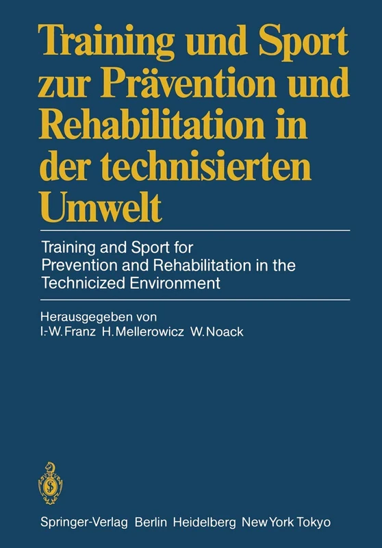 Training und Sport zur Prävention und Rehabilitation in der technisierten Umwelt / Training and Sport for Prevention and Rehabilitation in the ... Berlin, 27.–29. September 1984