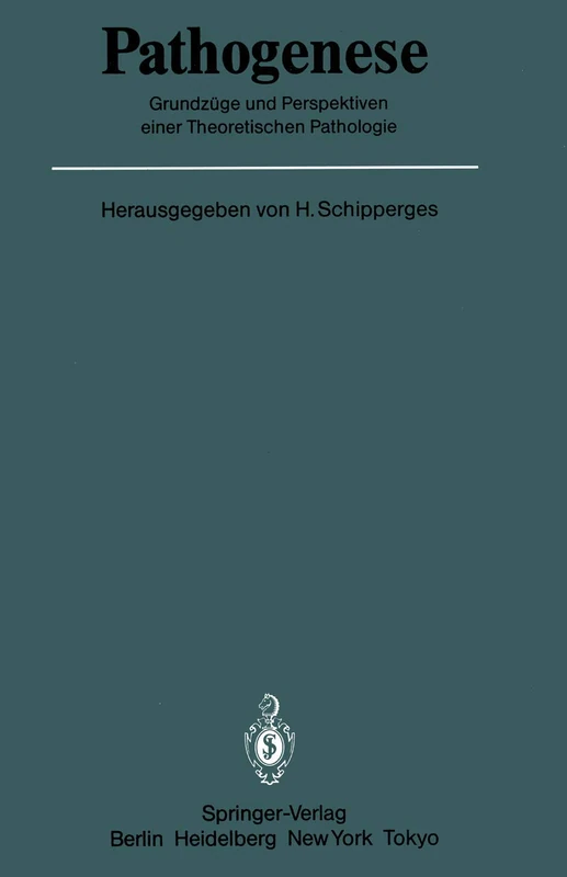 Pathogenese: Grundzüge und Perspektiven einer Theoretischen Pathologie (Veröffentlichungen aus der Forschungsstelle für Theoretische Pathologie der Heidelberger Akademie der Wissenschaften)