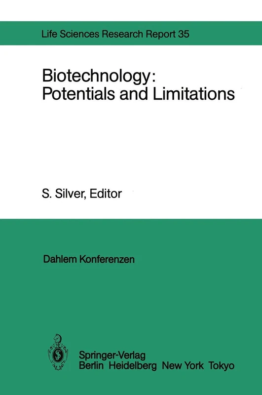 Biotechnology: Potentials and Limitations: Report of the Dahlem Workshop on Biotechnology: Potentials and Limitations Berlin 1985, March 24–29: 35 (Dahlem Workshop Report, 35)