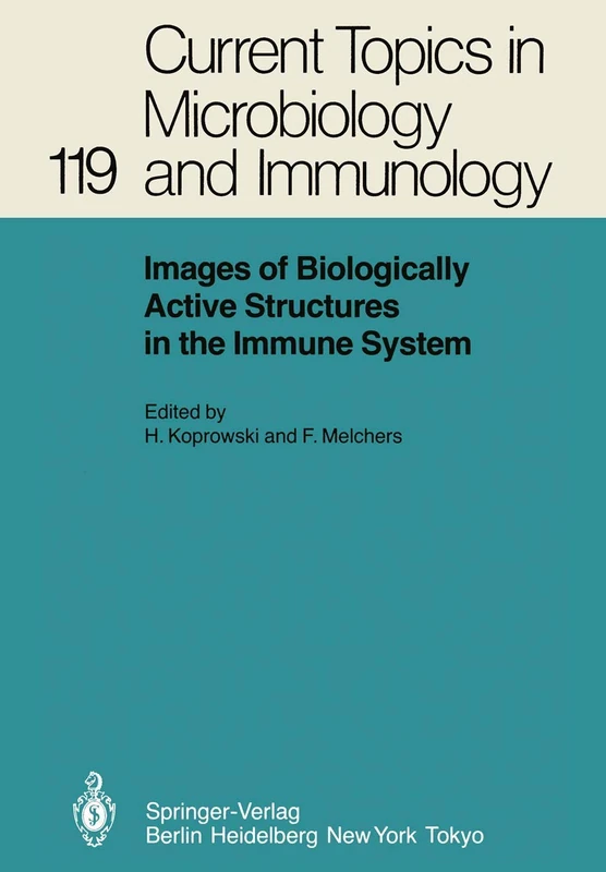 Images of Biologically Active Structures in the Immune System: Their Use in Biology and Medicine: 119 (Current Topics in Microbiology and Immunology, 119)