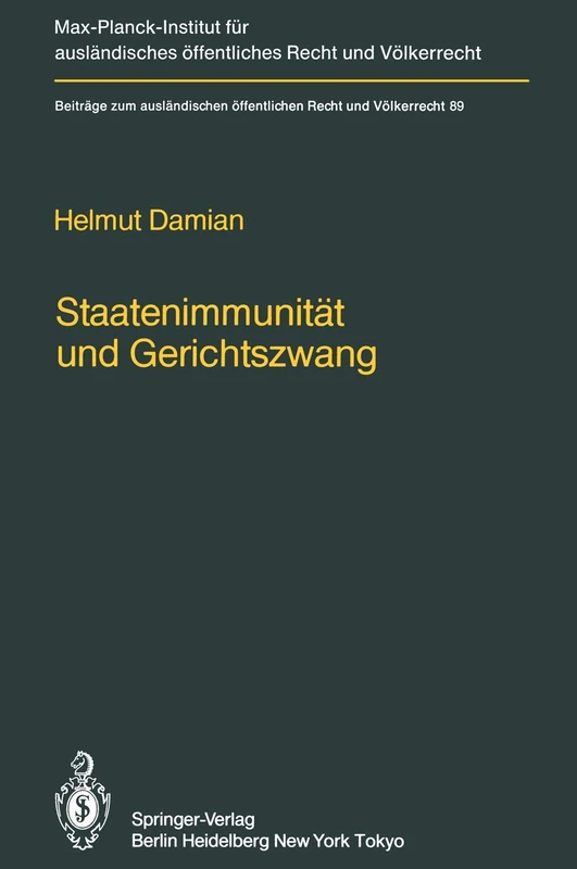 Staatenimmunität und Gerichtszwang/State Immunity and Judicial Coercion: Grundlagen und Grenzen der völkerrechtlichen Freiheit fremder Staaten von ... öffentlichen Recht und Völkerrecht, 89)