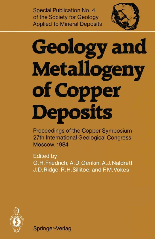 Geology and Metallogeny of Copper Deposits: Proceedings of the Copper Symposium 27th International Geological Congress Moscow, 1984: 4 (Special ... for Geology Applied to Mineral Deposits, 4)