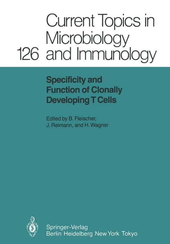 Specificity and Function of Clonally Developing T Cells: 126 (Current Topics in Microbiology and Immunology)