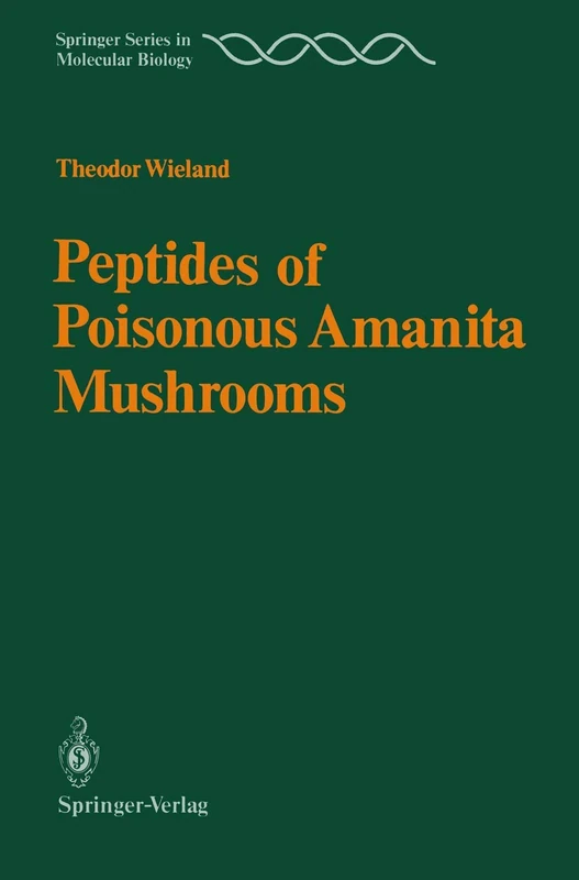 Peptides of Poisonous Amanita Mushrooms (Springer Series in Molecular and Cell Biology)