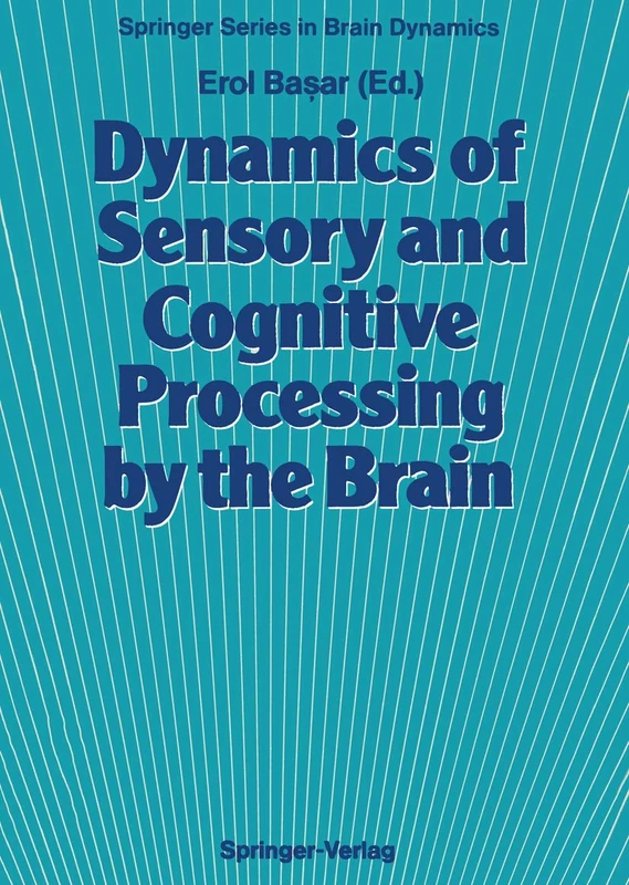 Dynamics of Sensory and Cognitive Processing by the Brain: Integrative Aspects of Neural Networks, Electroencephalography, Event-Related Potentials, ... 1 (Springer Series in Brain Dynamics, 1)