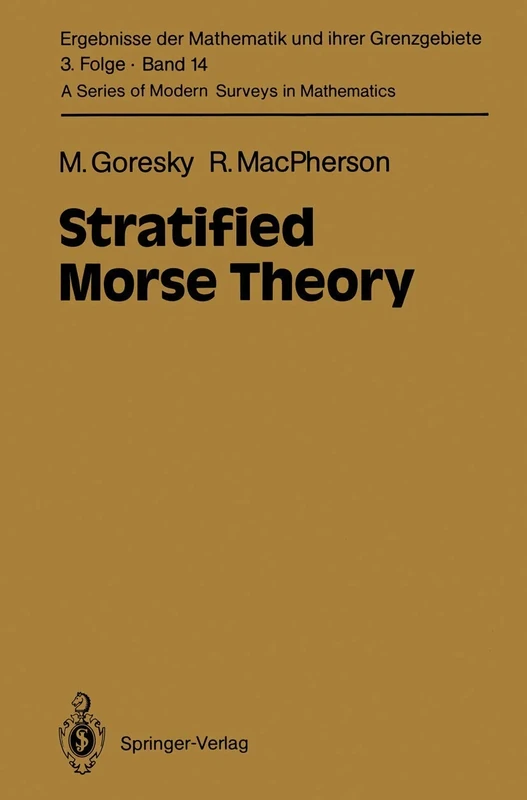 Stratified Morse Theory: 14 (Ergebnisse der Mathematik und ihrer Grenzgebiete. 3. Folge / A Series of Modern Surveys in Mathematics, 14)