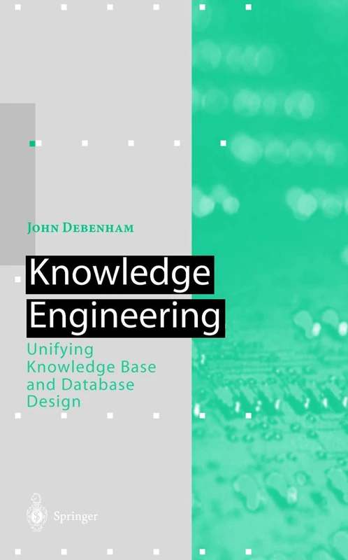 Knowledge Engineering: Unifying Knowledge Base and Database Design (Artificial Intelligence)