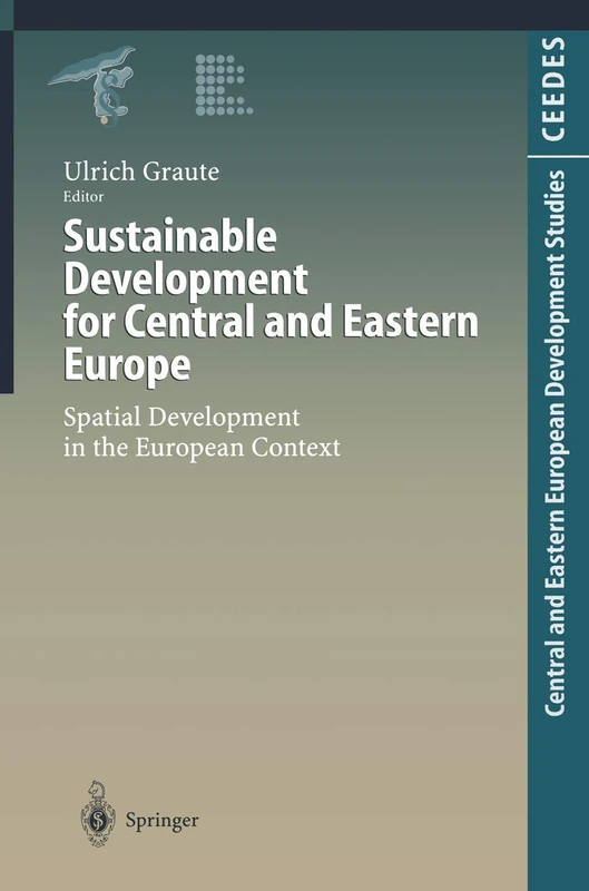 Sustainable Development for Central and Eastern Europe: Spatial Development in the European Context (Central and Eastern European Development Studies (CEEDES))