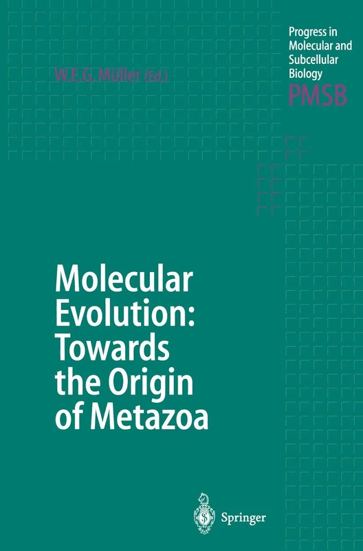 Molecular Evolution: Towards the Origin of Metazoa: 21 (Progress in Molecular and Subcellular Biology, 21)