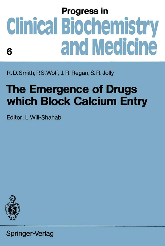 The Emergence of Drugs which Block Calcium Entry: 6 (Progress in Clinical Biochemistry and Medicine, 6)