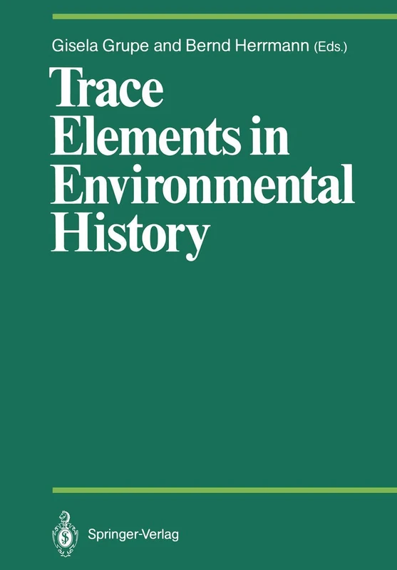 Trace Elements in Environmental History: Proceedings of the Symposium held from June 24th to 26th, 1987, at Göttingen (Proceedings in Life Sciences)