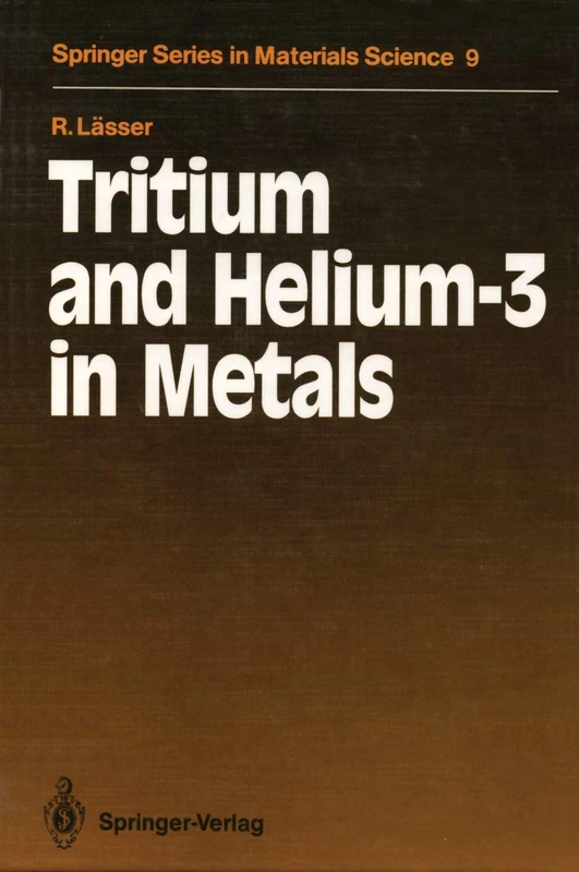 Tritium and Helium-3 in Metals: 9 (Springer Series in Materials Science, 9)