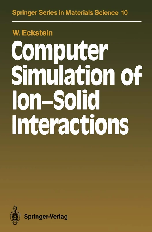 Computer Simulation of Ion-Solid Interactions: 10 (Springer Series in Materials Science, 10)