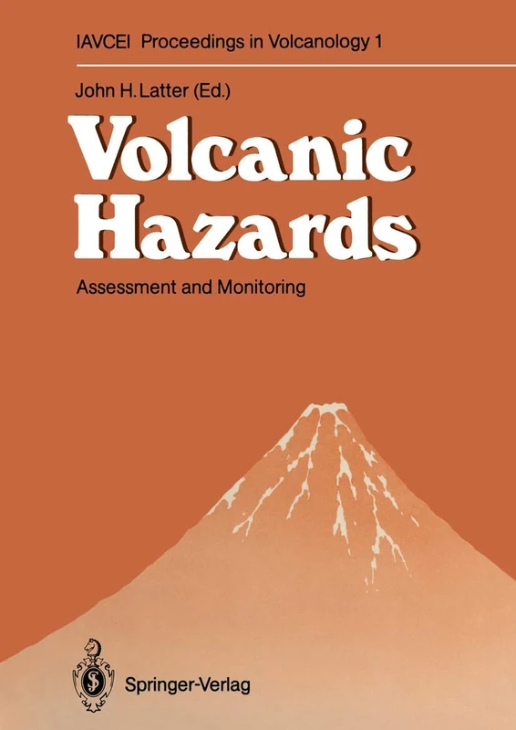 Volcanic Hazards: Assessment and Monitoring: 1 (IAVCEI Proceedings in Volcanology, 1)
