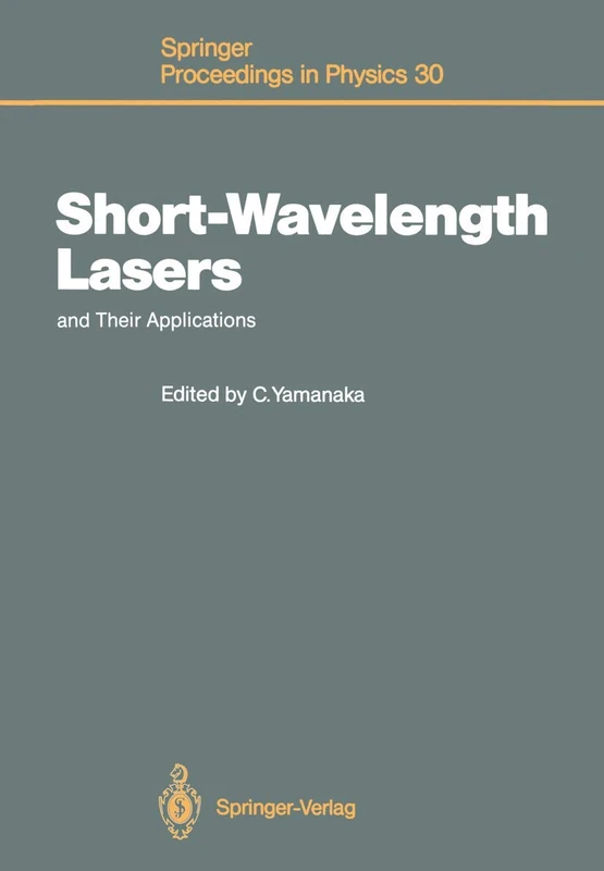 Short-Wavelength Lasers and Their Applications: Proceedings of an International Symposium, Osaka, Japan, November 11–13, 1987: 30 (Springer Proceedings in Physics)