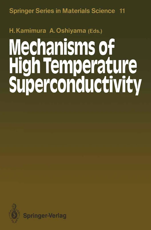 Mechanisms of High Temperature Superconductivity: Proceedings of the 2nd NEC Symposium, Hakone, Japan, October 24–27, 1988: 11 (Springer Series in Materials Science, 11)