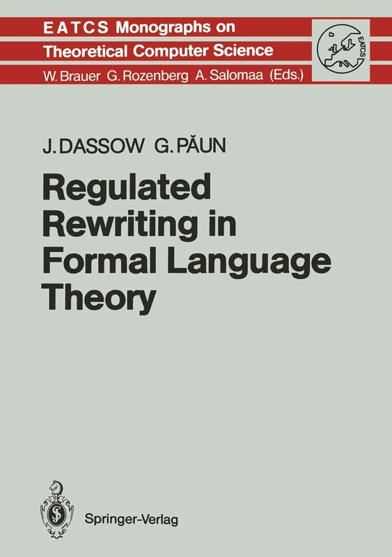 Regulated Rewriting in Formal Language Theory: 18 (Monographs in Theoretical Computer Science. An EATCS Series, 18)
