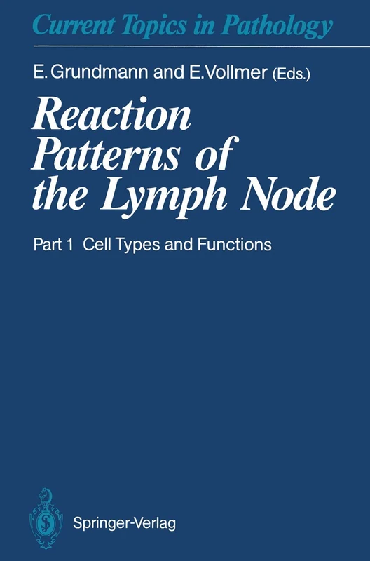 Reaction Patterns of the Lymph Node: Part 1 Cell Types and Functions: 84/1 (Current Topics in Pathology, 84/1)