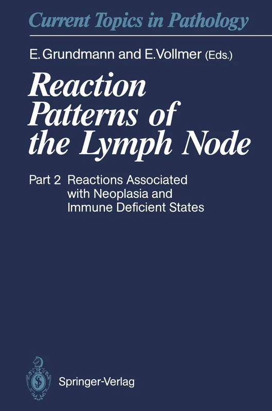 Reaction Patterns of the Lymph Node: Part 2 Reactions Associated with Neoplasia and Immune Deficient States: 84/2 (Current Topics in Pathology, 84/2)