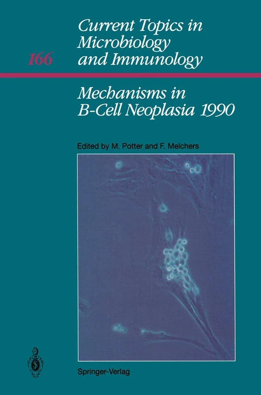 Mechanisms in B-Cell Neoplasia 1990: Workshop 1990 at the National Cancer Institute National Institutes of Health Bethesda, MD, USA, March 28–30,1990: ... Topics in Microbiology and Immunology, 166)
