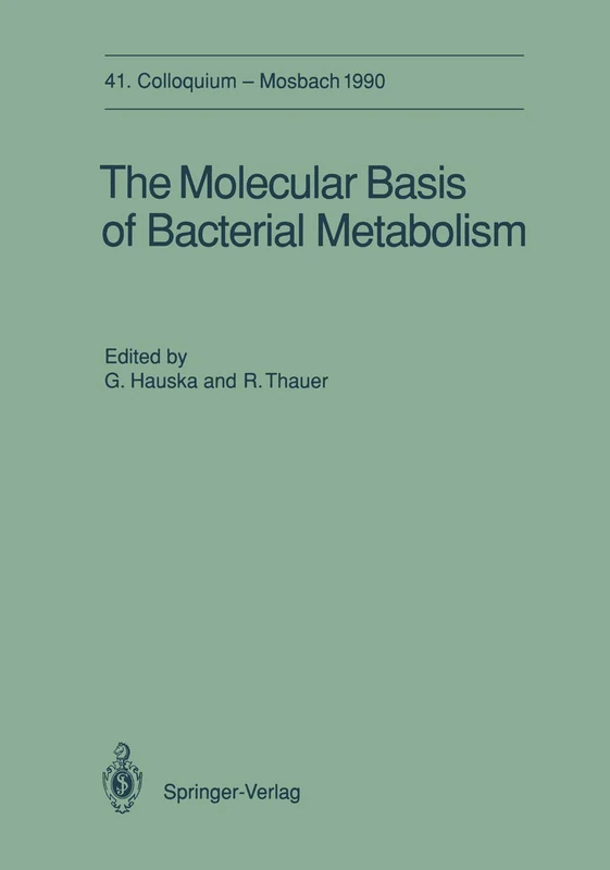 The Molecular Basis of Bacterial Metabolism: 41. Colloquium, 5.-7. April 1990 (Colloquium der Gesellschaft für Biologische Chemie in Mosbach Baden, 41)