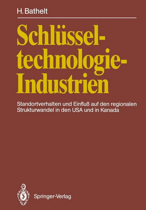 Schlüsseltechnologie-Industrien: Standortverhalten und Einfluß auf den regionalen Strukturwandel in den USA und in Kanada