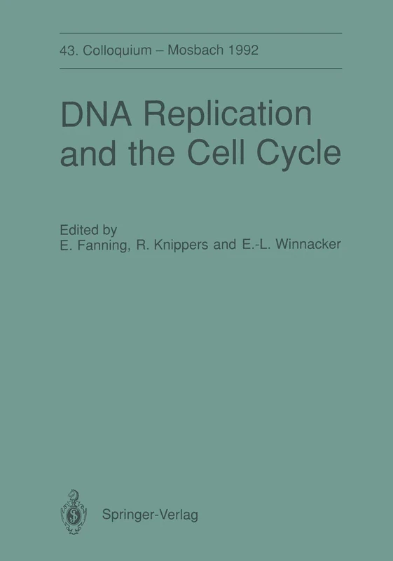 DNA Replication and the Cell Cycle: 43. Colloquium der Gesellschaft für Biologische Chemie, 9.–11. April 1992 in Mosbach/Baden